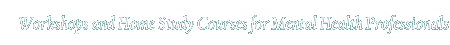 Workshops and Home Study Courses 